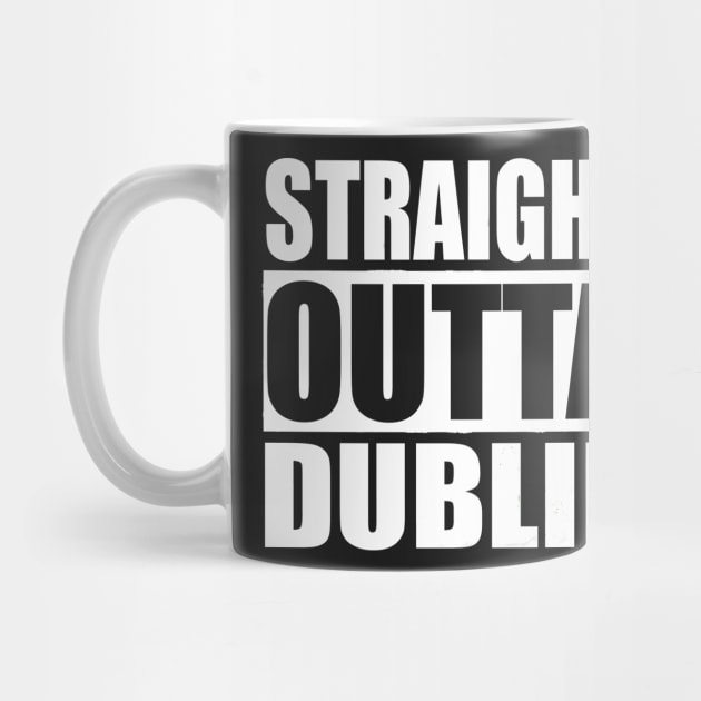 STRAIGHT OUTTA DUBLIN IRELAND by PlanetMonkey